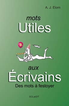 Paperback Mots utiles aux écrivains: des mots à festoyer [French] Book