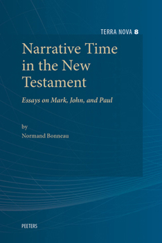 Narrative Time in the New Testament: Essays on Mark, John, and Paul