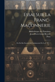 Paperback Essai Sur La Franc-maçonnerie: Ou Du But Essentiel & Fondamental De La F. M. ... [French] Book