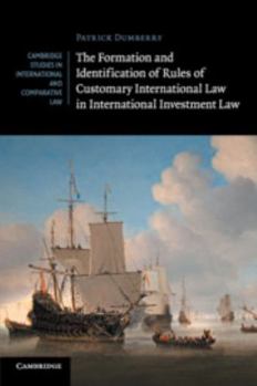 The Formation and Identification of Rules of Customary International Law in International Investment Law - Book  of the Cambridge Studies in International and Comparative Law