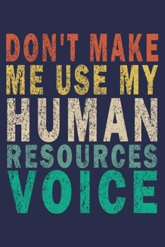 Paperback Don't Make Me Use My Human Resources Voice: Funny Vintage Coworker Gifts Journal Book