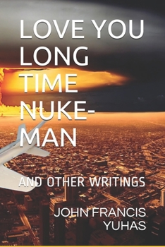 Paperback Love You Long Time Nuke-Man: And Other Writings Book