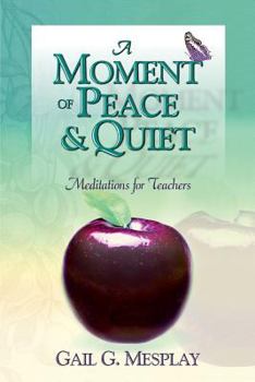 Paperback A Moment of Peace and Quiet: Meditations for Teachers Book