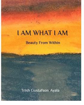 Paperback I Am What I Am: Beauty From Within Book