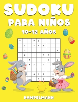 Sudoku Para Niños 10-12 Años: 200 Sudoku Large Fáciles de Resolver con Instrucciones y Soluciones para Niños - Edición de Pascua (Spanish Edition)