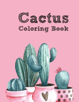 Paperback The Cactus Coloring Book: Excellent Stress Relieving Coloring Book for Cactus Lovers - Succulents Coloring Book