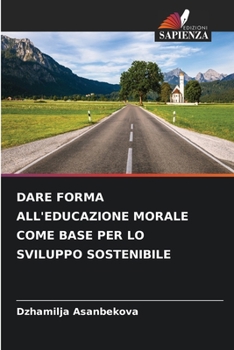 Paperback Dare Forma All'educazione Morale Come Base Per Lo Sviluppo Sostenibile [Italian] Book