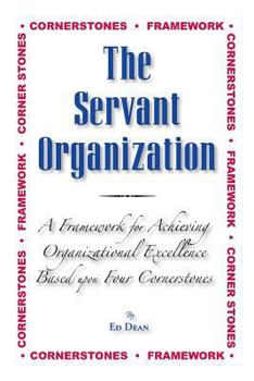 Paperback The Servant Organization: Framework for Achieving Organizational Excellence Based upon Four Cornerstones Book
