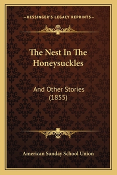 Paperback The Nest In The Honeysuckles: And Other Stories (1855) Book