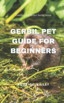 Paperback Gerbil Pet Guide for Beginners: Creating the Perfect Gerbil Home Book