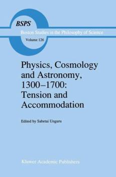 Physics, Cosmology and Astronomy, 1300-1700: Tension and Accommodation (Boston Studies in the Philosophy of Science)