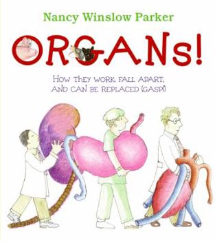 Hardcover Organs!: How They Work, Fall Apart, and Can Be Replaced (Gasp!) Book