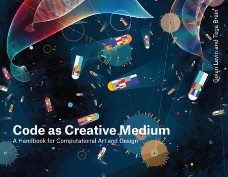 Paperback Code as Creative Medium: A Handbook for Computational Art and Design Book