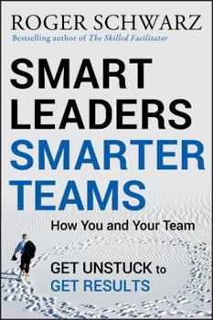 Hardcover Smart Leaders, Smarter Teams: How You and Your Team Get Unstuck to Get Results Book