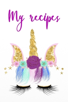 My recipes: Magical Unicorn Cookbook Recipe book to fill out yourself for teenagers - teenagers and everyone who likes to cook and bake - With table of contents