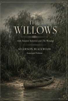 The Willows: with Ancient Sorceries and The Wendigo: Annotated Edition