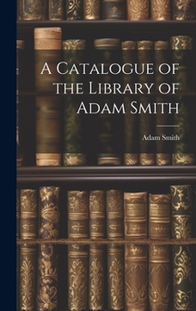 Hardcover A Catalogue of the Library of Adam Smith Book