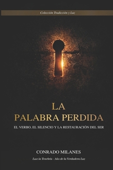La Palabra Perdida: El Verbo, el Silencio y la Restauración del Ser (Spanish Edition)