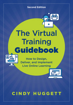 Paperback The Virtual Training Guidebook: How to Design, Deliver, and Implement Live Online Learning Book