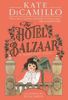 The Hotel Balzaar: A Wise and Magical Story That Celebrates Fairytales from the Internationally Bestselling Author of the Tale of Despereaux, Perfect