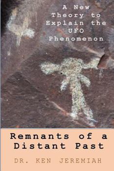 Paperback Remnants of a Distant Past: A New Theory to Explain the UFO Phenomenon Book