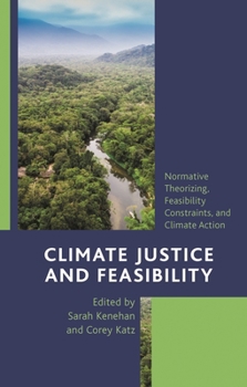 Paperback Climate Justice and Feasibility: Normative Theorizing, Feasibility Constraints, and Climate Action Book