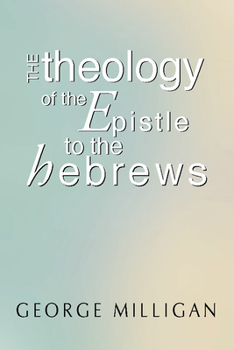 The Theology of the Epistle to the Hebrews