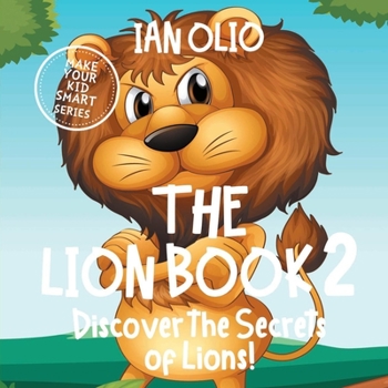 Paperback The Lion Book 2. Discover the Secrets of Lions! Make your kid smart series.: Book For Kids Ages 3-6. Book