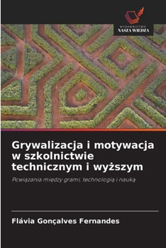 Grywalizacja i motywacja w szkolnictwie technicznym i wyzszym (Polish Edition)
