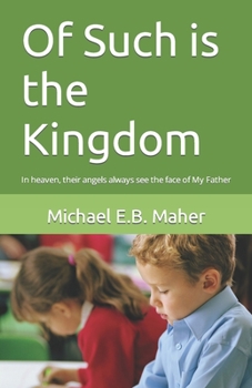 Paperback Of Such is the Kingdom: In heaven, their angels always see the face of My Father Book