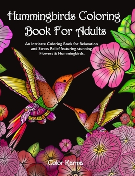 Paperback Hummingbirds Coloring Book For Adults: An Intricate Coloring Book for Relaxation and Stress Relief featuring stunning Flowers & Hummingbirds. Book