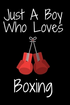 Paperback Just A Boy Who Loves Boxing: Notebook for Boxing Lovers, Great Gift for a Boy who likes Boxing Sports, Christmas Gift Book: Lined Notebook 110 Page Book