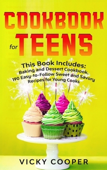 Hardcover Cookbook for Teens: This Book Includes: Baking and Dessert Cookbook. 190 Easy-to-Follow Sweet and Savory Recipes for Young Cooks Book