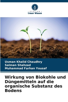 Wirkung von Biokohle und Düngemitteln auf die organische Substanz des Bodens (German Edition)