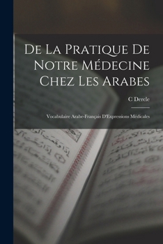 Paperback De La Pratique De Notre Médecine Chez Les Arabes: Vocabulaire Arabe-Français D'Expressions Médicales [Multiple Languages] Book