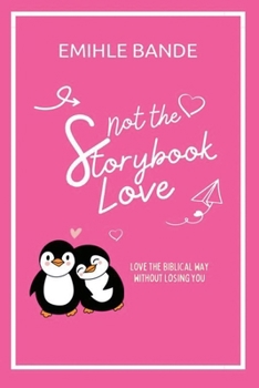 Not The Storybook Love: Love The Biblical Way Without Losing You (Christian Girl Guides)