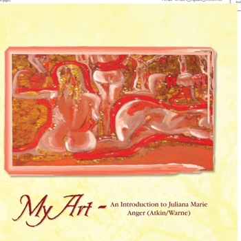 Paperback My Art: An Introduction to Juliana Marie Anger (Atkin/Warne) Book