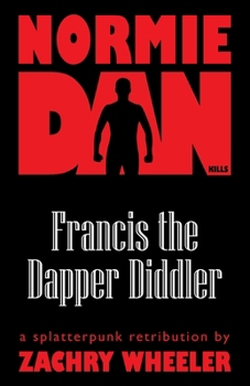 Paperback Normie Dan Kills Francis the Dapper Diddler: A Splatterpunk Retribution Book
