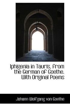 Hardcover Iphigenia in Tauris, from the German of Goethe. with Original Poems Book