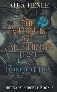 Paperback The Museum of All Things Lost & Forgotten: An Ordinary Sorcery Story Book