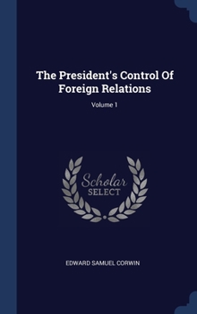 Hardcover The President's Control Of Foreign Relations; Volume 1 Book