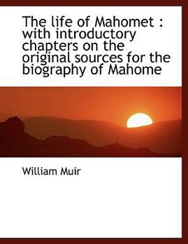 Paperback The Life of Mahomet: With Introductory Chapters on the Original Sources for the Biography of Mahome Book