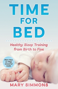 Paperback Time For Bed: Healthy Sleep Training from Birth to Five Book