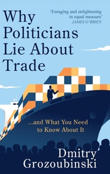 Hardcover Why Politicians Lie About Trade: ... and What You Need to Know About It Book