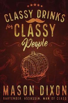 Hardcover Classy Drinks for Classy People: A Home Bartender's Guide Book