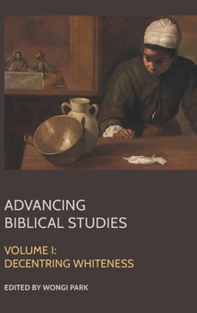 Hardcover Advancing Biblical Studies: I. Decentring Whiteness Book