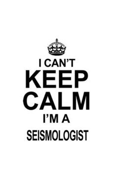 Paperback I Can't Keep Calm I'm A Seismologist: Creative Seismologist Notebook, Seismo Worker Journal Gift, Diary, Doodle Gift or Notebook - 6 x 9 Compact Size, Book