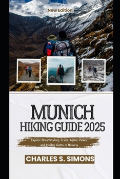 Paperback Munich Hiking Guide 2025: Explore Breathtaking Trails, Alpine Views, and Hidden Gems in Bavaria Book