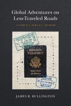 Paperback Global Adventures on Less-Traveled Roads: A Foreign Service Memoir Book