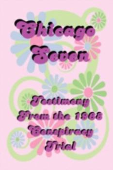 Paperback Chicago Seven: Testimony from the 1968 Conspiracy Trial Book